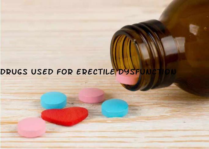 Sexual Health Drugs Used For Erectile Dysfunction